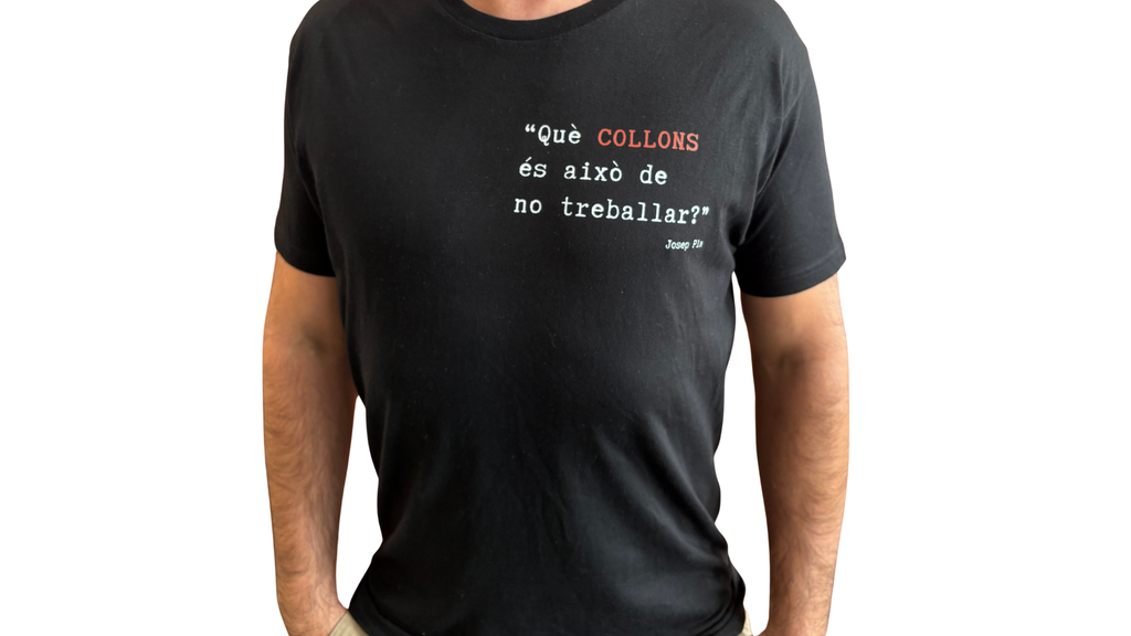 Camiseta Josep Pla - Què collons és això de no treballar?