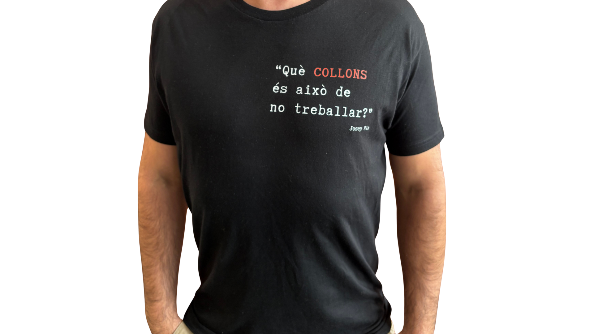 Camiseta Josep Pla - Què collons és això de no treballar?
